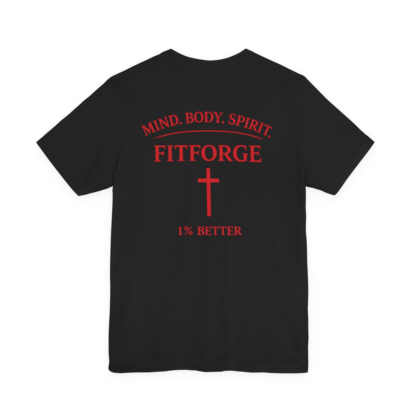 Fitforge Tee — Mind. Body. Spirit. 1% Better Fitness T-Shirt