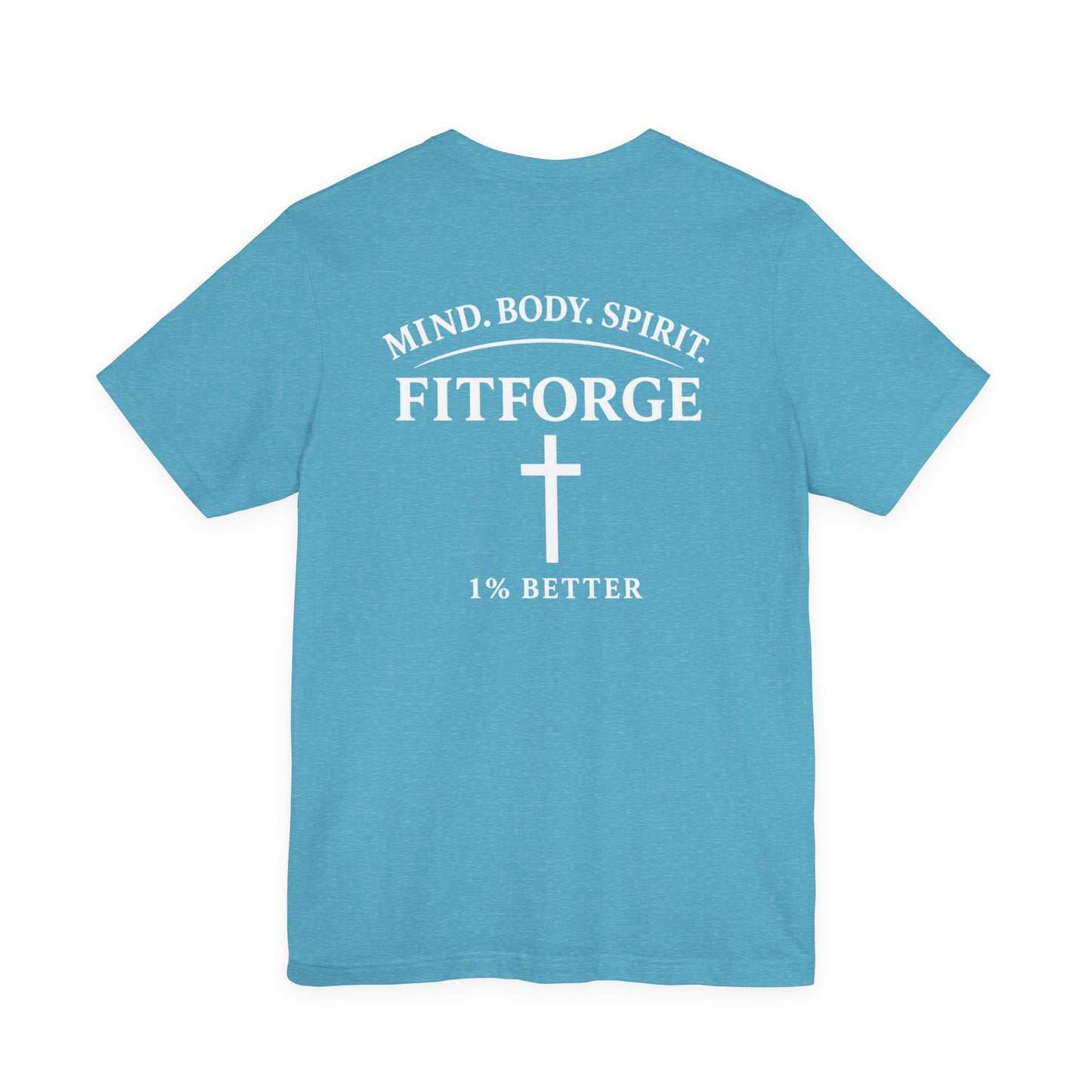 Fitforge Tee — Mind. Body. Spirit. 1% Better Fitness T-Shirt